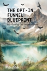 The Opt-In Funnel Blueprint : Step-by-Step Guide to Creating Your First High-Converting Lead Generation System (Featuring Beautiful Full-Page Motivational Affirmations) - eBook