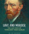 Love and Murder : The Last Days of Vincent Van Gogh - eBook