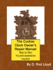The Cuckoo Clock Owner?s Repair Manual, Step by Step No Prior Experience Required - eBook