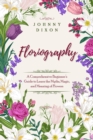 Floriography : A Comprehensive Beginner's Guide to Learn the Myths, Magic, and Meaning of Flowers - eBook