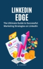 LinkedIn Edge : The Ultimate Guide to Successful Marketing Strategies on LinkedIn - eBook