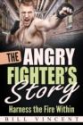 The Angry Fighter's Story : Harness the Fire Within - eBook