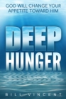 Deep Hunger : God Will Change Your Appetite Toward Him - eBook