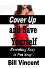 Cover Up and Save Yourself : Revealing Sexy is Not Sexy - eBook