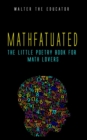 Mathfatuated : The Little Poetry Book for Math Lovers - eBook