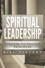 Spiritual Leadership : Kingdom Foundation Principles Second Edition - eBook