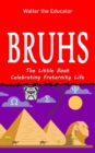 Bruhs : A Little Book Celebrating Fraternity Life - eBook