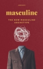 Masculine : The New Masculine Archetype - eBook