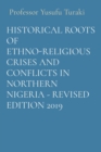 HISTORICAL ROOTS OF ETHNO-RELIGIOUS CRISES AND CONFLICTS IN NORTHERN NIGERIA - REVISED EDITION 2019 - eBook