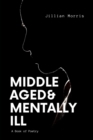 Middle Aged & Mentally ill : A Book of Poetry - eBook