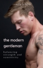 The Modern Gentleman : Balancing Strength and Sensitivity - eBook