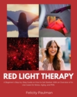 Red Light Therapy for Women : A Beginner's Step-by-Step Guide on How to Get Started, With an Overview of its Use Cases for Stress, Aging, and PMS - eBook