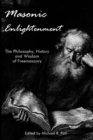 Masonic Enlightenment : The Philosophy, History, and Wisdom of Freemasonry - eBook