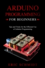 ARDUINO PROGRAMMING FOR BEGINNERS : Tips and Tricks for the Efficient  Use of Arduino Programming - eBook