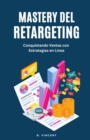 Mastery del Retargeting : Conquistando Ventas con Estrategias en Linea - eBook