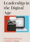 Leadership in the Digital Age : Thriving in an Era of Constant Change - eBook