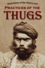 Illustrations of the History and  Practices of the Thugs,  and Notices of Some of the Proceedings  of the Government of India : For the Suppression of the  Crime of Thuggee - eBook