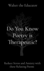 Do You Know Poetry is Therapeutic? : Reduce Stress and Anxiety with these Relaxing Poems - eBook