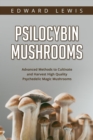 Psilocybin Mushrooms : Advanced Methods to Cultivate and  Harvest High Quality Psychedelic Magic Mushrooms - eBook