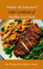 Walter the Educator's Little Cookbook of Healthy Soul Food - eBook