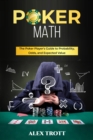POKER MATH : The Poker Player's Guide to Probability, Odds, and Expected Value - eBook
