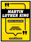 Martin Luther King - Quotes Collection : Biography, Achievements And Life Lessons - eBook