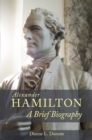 Alexander Hamilton : A Brief Biography - eBook