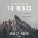 Four Years in the Rockies : Or, The Adventures of Isaac P. Rose, of Shenango Township, Lawrence County, Pennsylvania - eAudiobook