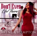 Don't Even Go There - eAudiobook