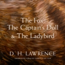 The Fox, The Captain's Doll &amp; The Ladybird - eAudiobook