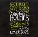 The Cthulhu Casebooks: Sherlock Holmes and the Shadwell Shadows - eAudiobook