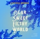 Dear Sweet Filthy World - eAudiobook