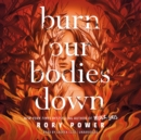 Burn Our Bodies Down - eAudiobook