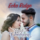 The Echo Ridge Romance Collection - eAudiobook