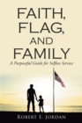 Faith, Flag, and Family : A Purposeful Guide for Selfless Service - eBook