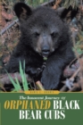 The Innocent Journey of Orphaned Black Bear Cubs - eBook