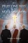 To Pray One Way is to Vote One Way - eBook