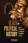 Black Political History : From the Arch of Safety into the Mouth of the Lion - eBook