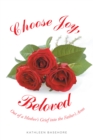 Choose Joy, Beloved : Out of a Mother's Grief into the Father's Arms - eBook