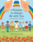I Promise to Always Be with You : God's Promise for Children - eBook