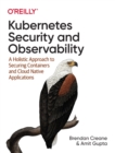 Kubernetes Security and Observability : A Holistic Approach to Securing Containers and Cloud Native Applications - Book