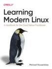 Learning Modern Linux : A Handbook for the Cloud Native Practitioner - Book