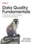 Data Quality Fundamentals : A Practitioner's Guide to Building Trustworthy Data Pipelines - Book