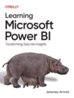 Learning Microsoft Power Bi : Transforming Data Into Insights - Book