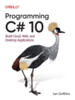 Programming C# 10 : Build Cloud, Web, and Desktop Applications - Book