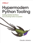 Hypermodern Python Tooling : Building Reliable Workflows for an Evolving Python Ecosystem - eBook