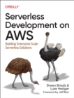 Serverless Development on AWS : Building Enterprise-Scale Serverless Solutions - Book