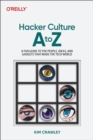 Hacker Culture A to Z : A Fun Guide to the People, Ideas, and Gadgets That Made the Tech World - Book