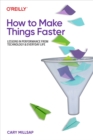 How to Make Things Faster - eBook