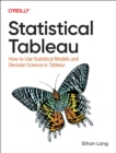 Statistical Tableau : How to Use Statistical Models and Decision Science in Tableau - Book